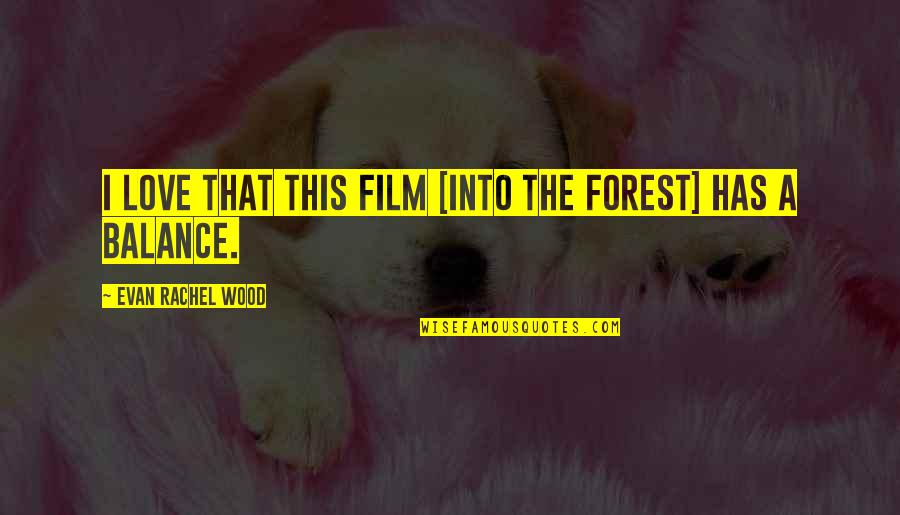 Balance And Love Quotes By Evan Rachel Wood: I love that this film [Into the Forest]