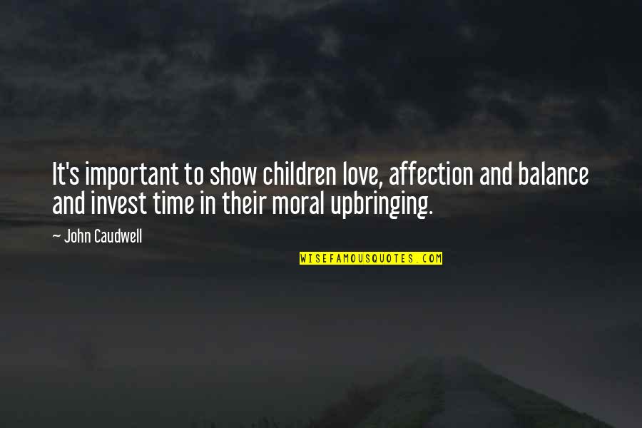 Balance And Love Quotes By John Caudwell: It's important to show children love, affection and