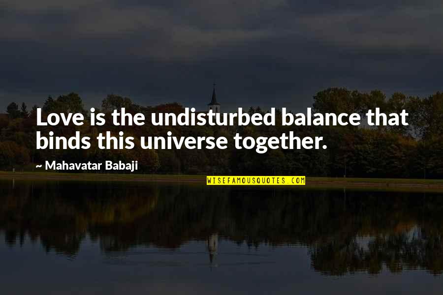 Balance And Love Quotes By Mahavatar Babaji: Love is the undisturbed balance that binds this