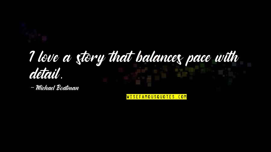 Balance And Love Quotes By Michael Boatman: I love a story that balances pace with