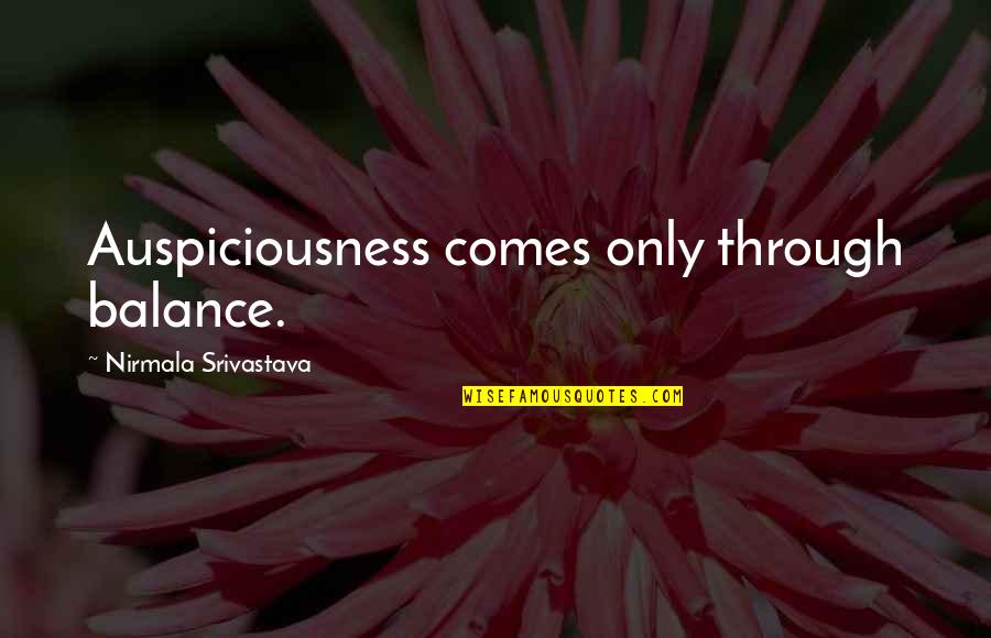 Balance And Love Quotes By Nirmala Srivastava: Auspiciousness comes only through balance.