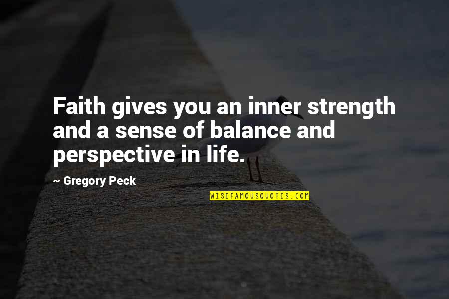 Balance And Strength Quotes By Gregory Peck: Faith gives you an inner strength and a