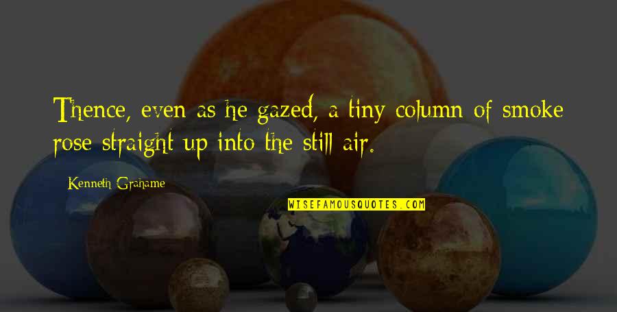 Balance And Strength Quotes By Kenneth Grahame: Thence, even as he gazed, a tiny column