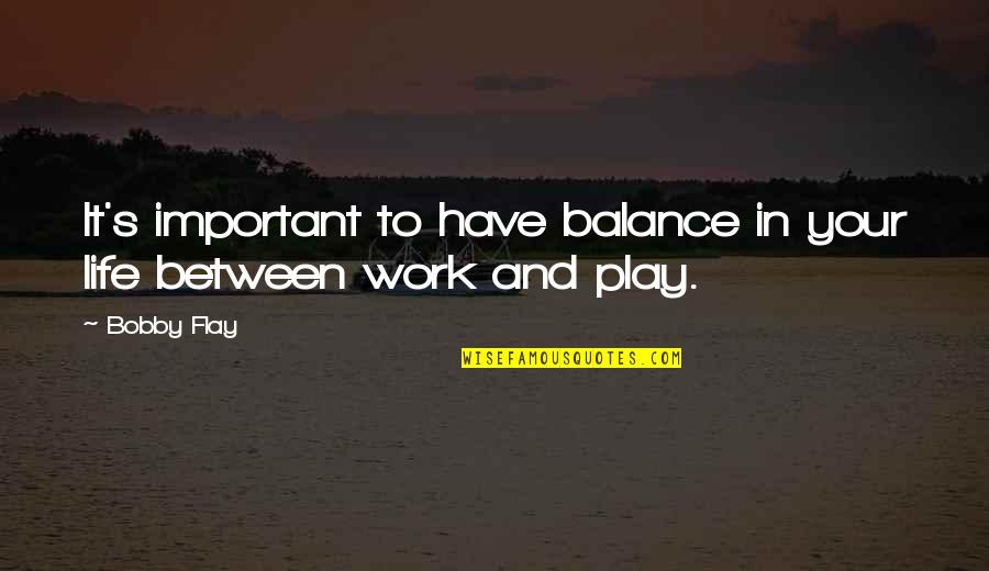 Balance Between Work And Life Quotes By Bobby Flay: It's important to have balance in your life