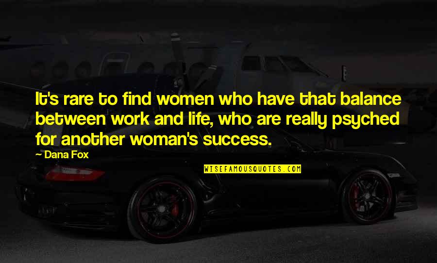 Balance Between Work And Life Quotes By Dana Fox: It's rare to find women who have that