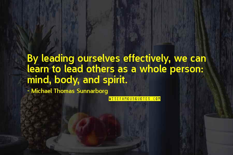 Balance Body And Mind Quotes By Michael Thomas Sunnarborg: By leading ourselves effectively, we can learn to