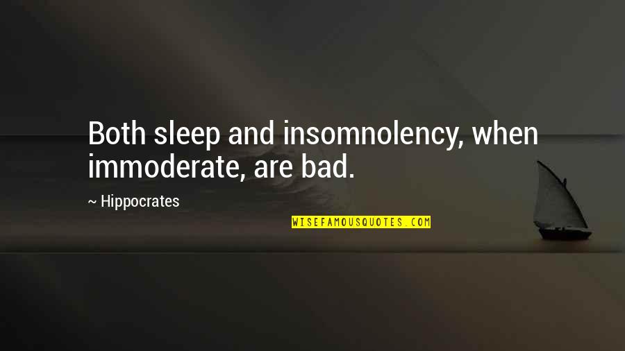 Balance Health Quotes By Hippocrates: Both sleep and insomnolency, when immoderate, are bad.