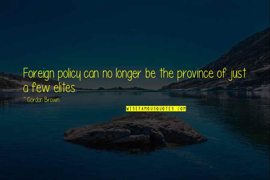 Balance In Life And Love Quotes By Gordon Brown: Foreign policy can no longer be the province