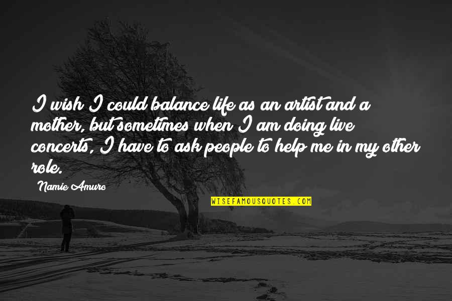 Balance In My Life Quotes By Namie Amuro: I wish I could balance life as an