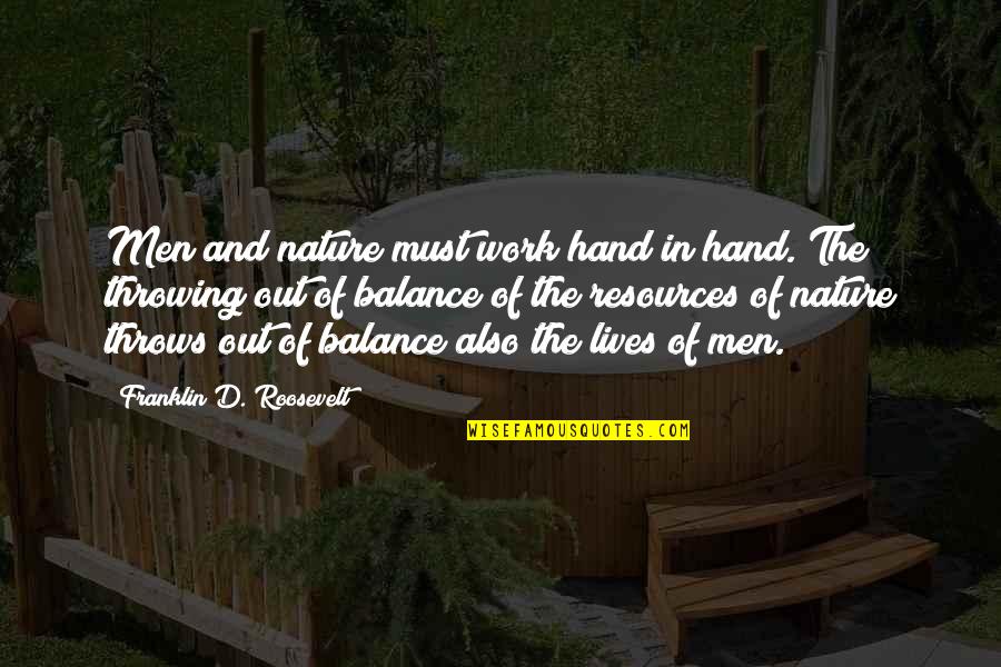Balance In Nature Quotes By Franklin D. Roosevelt: Men and nature must work hand in hand.