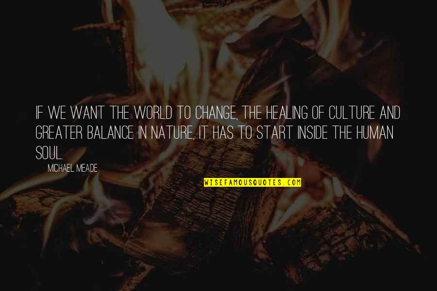 Balance In Nature Quotes By Michael Meade: If we want the world to change, the