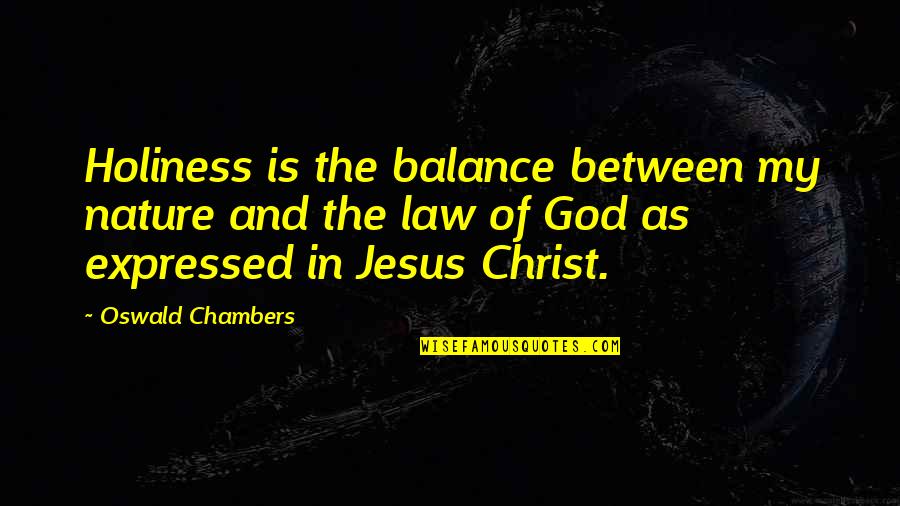 Balance In Nature Quotes By Oswald Chambers: Holiness is the balance between my nature and