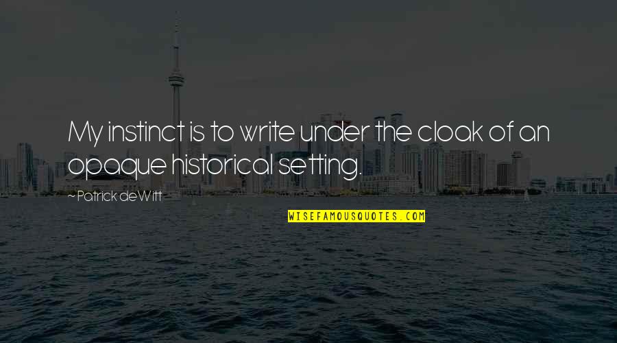 Balance In Nature Quotes By Patrick DeWitt: My instinct is to write under the cloak