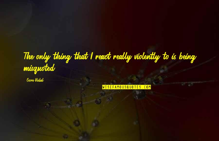 Balance In Yoga Quotes By Gore Vidal: The only thing that I react really violently