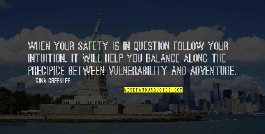 Balance In Your Life Quotes By Gina Greenlee: When your safety is in question follow your Balance In Your Life Quotes By Gina Greenlee: When your safety is in question follow your