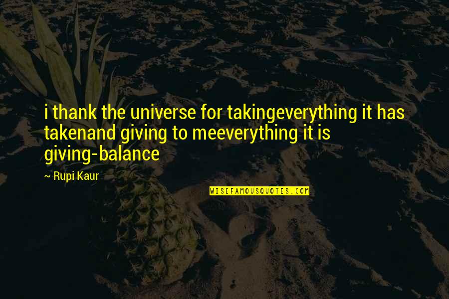 Balance Is Everything Quotes By Rupi Kaur: i thank the universe for takingeverything it has