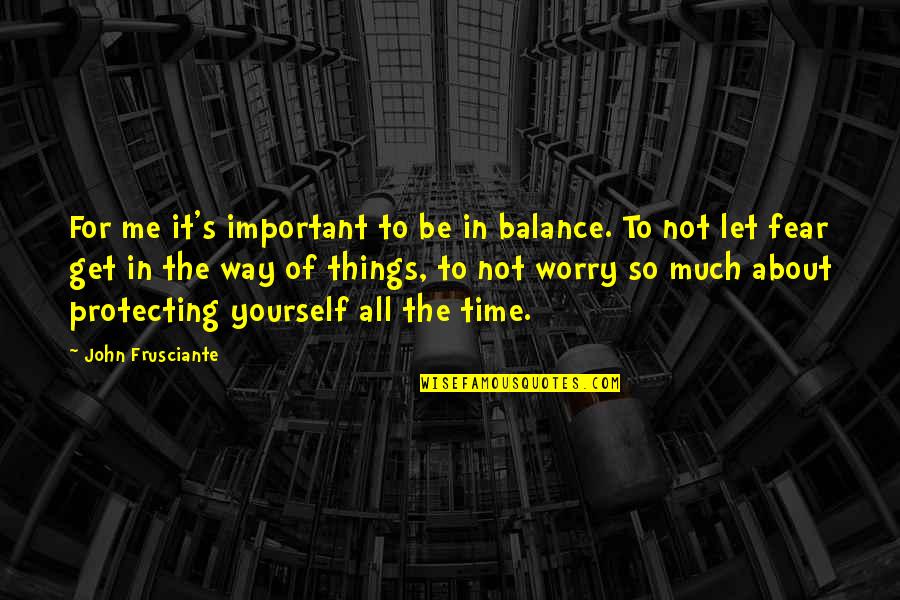 Balance Is Important Quotes By John Frusciante: For me it's important to be in balance.