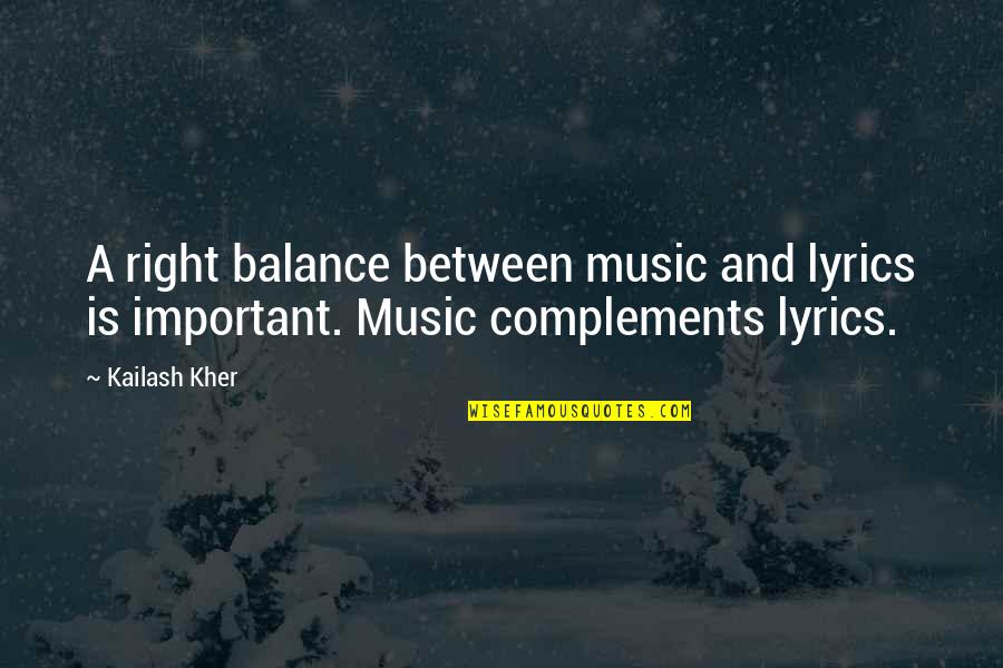 Balance Is Important Quotes By Kailash Kher: A right balance between music and lyrics is