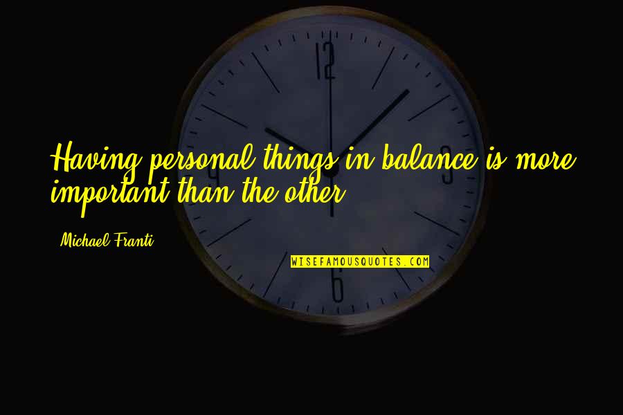 Balance Is Important Quotes By Michael Franti: Having personal things in balance is more important
