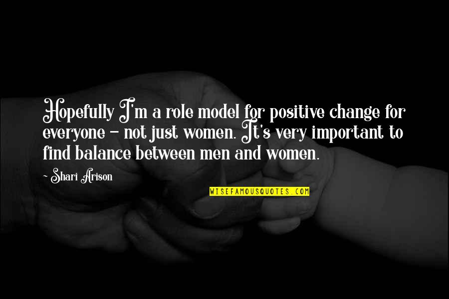 Balance Is Important Quotes By Shari Arison: Hopefully I'm a role model for positive change