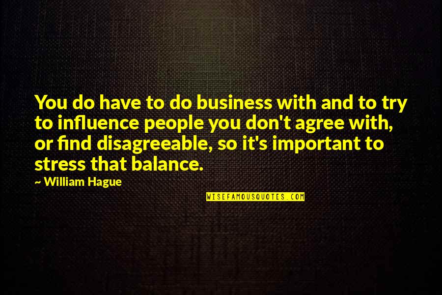 Balance Is Important Quotes By William Hague: You do have to do business with and
