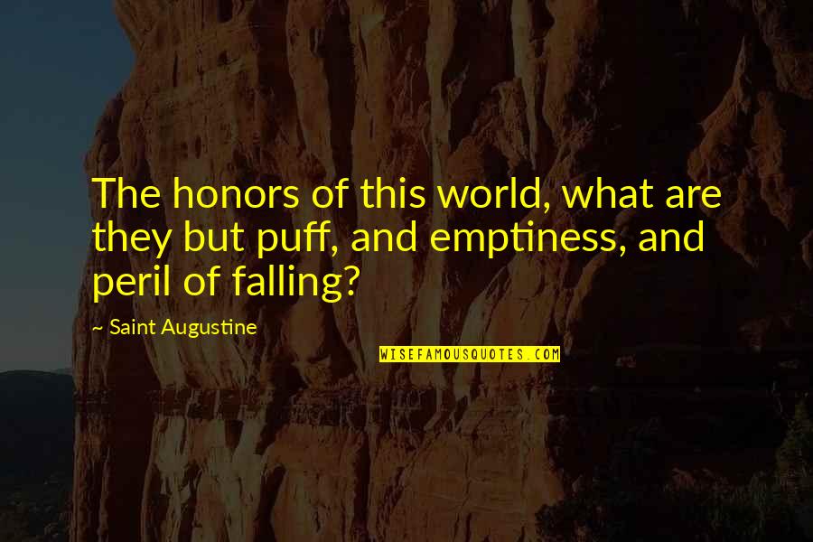 Balance Is Key In Life Quotes By Saint Augustine: The honors of this world, what are they