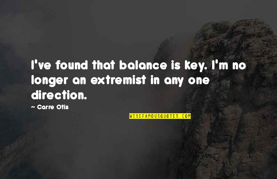 Balance Is The Key Quotes By Carre Otis: I've found that balance is key. I'm no