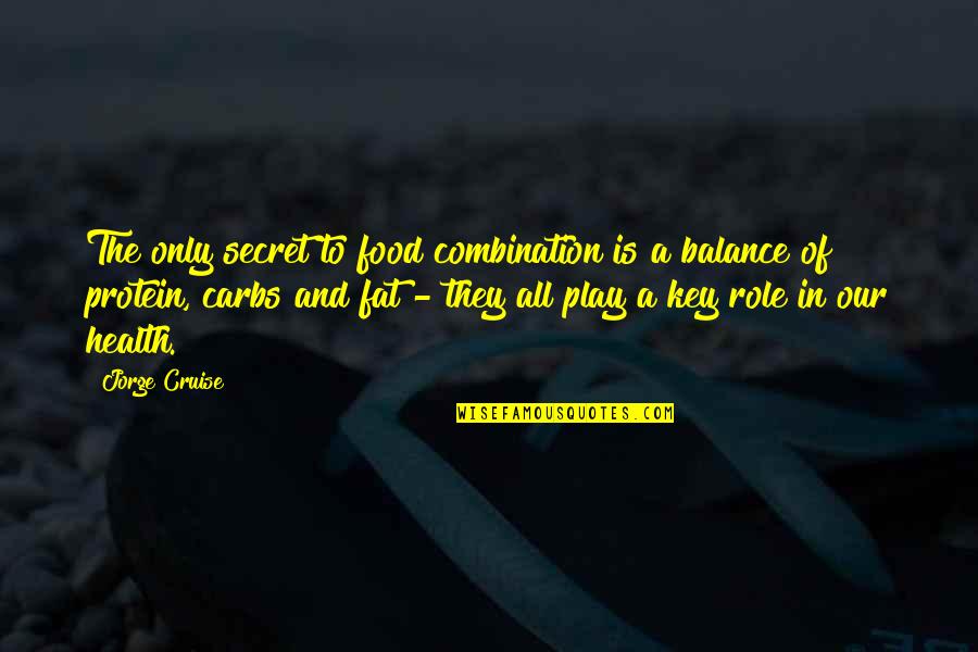 Balance Is The Key Quotes By Jorge Cruise: The only secret to food combination is a