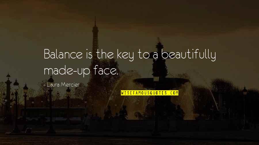 Balance Is The Key Quotes By Laura Mercier: Balance is the key to a beautifully made-up