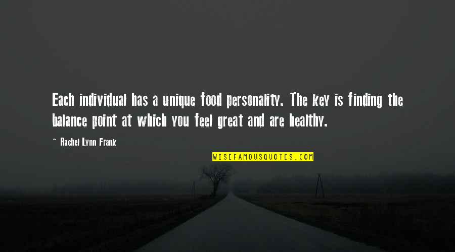 Balance Is The Key Quotes By Rachel Lynn Frank: Each individual has a unique food personality. The Balance Is The Key Quotes By Rachel Lynn Frank: Each individual has a unique food personality. The