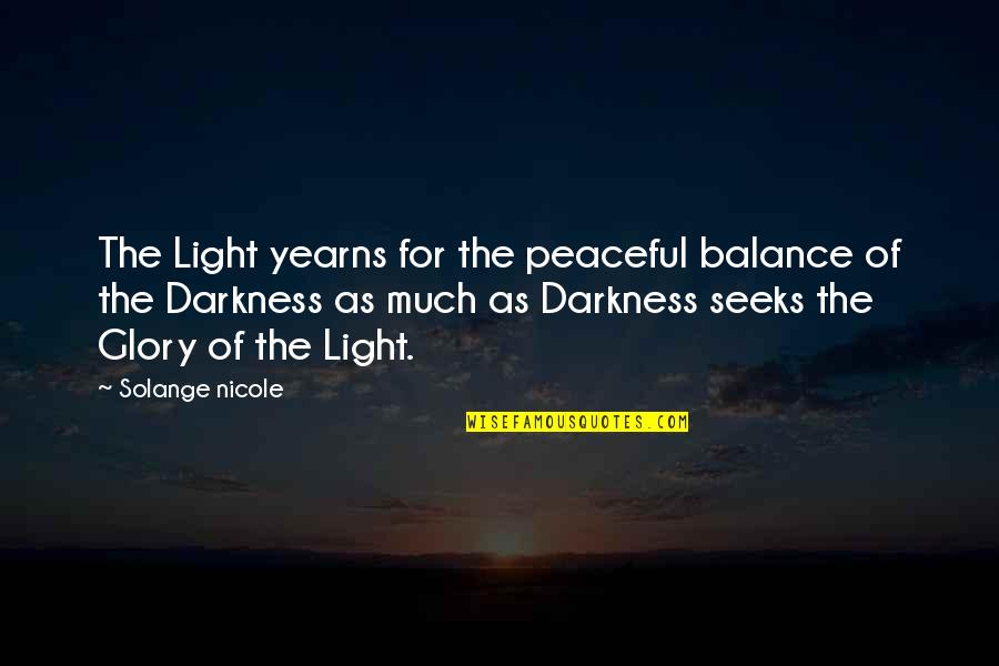 Balance Life Yin Yang Quotes By Solange Nicole: The Light yearns for the peaceful balance of