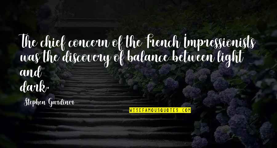 Balance Light And Dark Quotes By Stephen Gardiner: The chief concern of the French Impressionists was Balance Light And Dark Quotes By Stephen Gardiner: The chief concern of the French Impressionists was