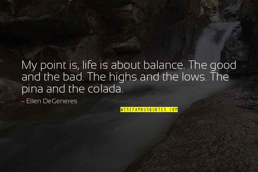 Balance Of Good And Bad Quotes By Ellen DeGeneres: My point is, life is about balance. The