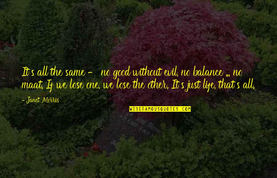 Balance Of Good And Evil Quotes By Janet Morris: It's all the same - no good without