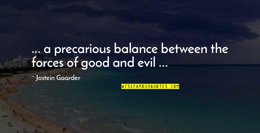 Balance Of Good And Evil Quotes By Jostein Gaarder: ... a precarious balance between the forces of