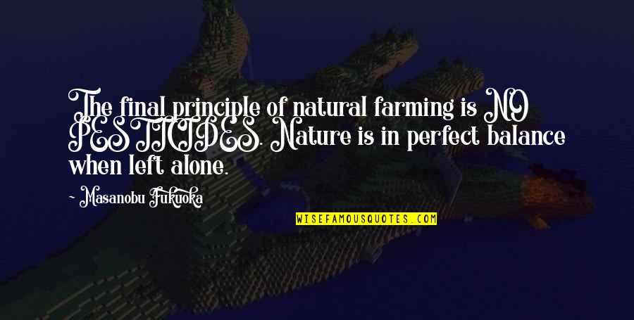Balance Of Nature Quotes By Masanobu Fukuoka: The final principle of natural farming is NO