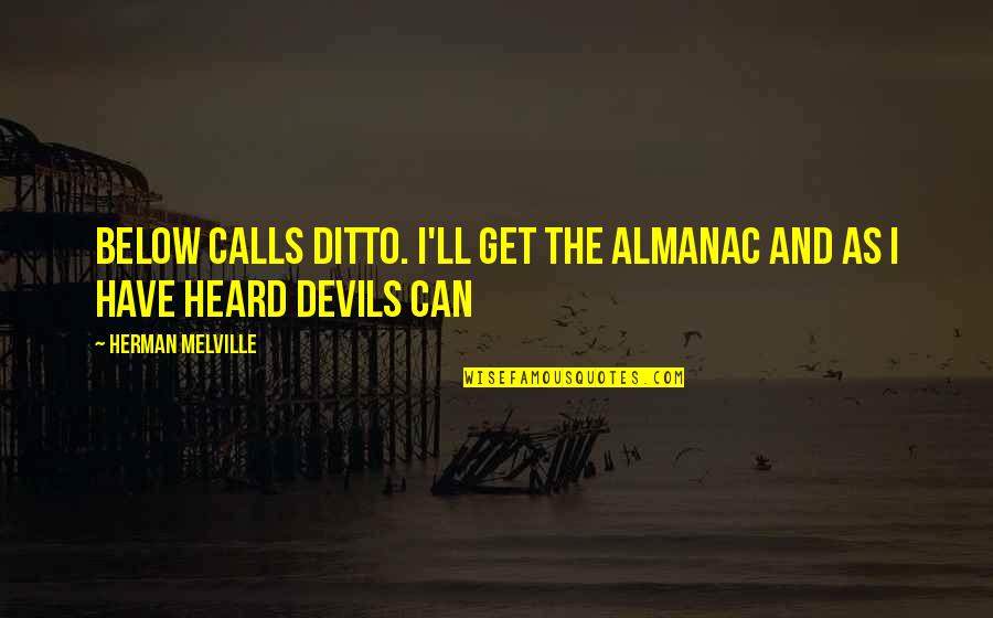 Balance Of Opposites Quotes By Herman Melville: Below calls ditto. I'll get the almanac and Balance Of Opposites Quotes By Herman Melville: Below calls ditto. I'll get the almanac and