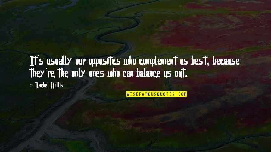 Balance Of Opposites Quotes By Rachel Hollis: It's usually our opposites who complement us best, Balance Of Opposites Quotes By Rachel Hollis: It's usually our opposites who complement us best,