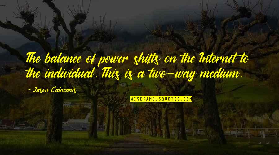 Balance Of Power Quotes By Jason Calacanis: The balance of power shifts on the Internet