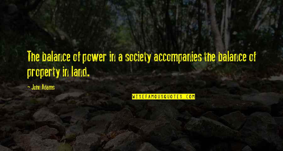 Balance Of Power Quotes By John Adams: The balance of power in a society accompanies