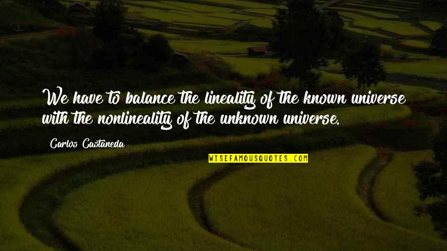 Balance Of The Universe Quotes By Carlos Castaneda: We have to balance the lineality of the