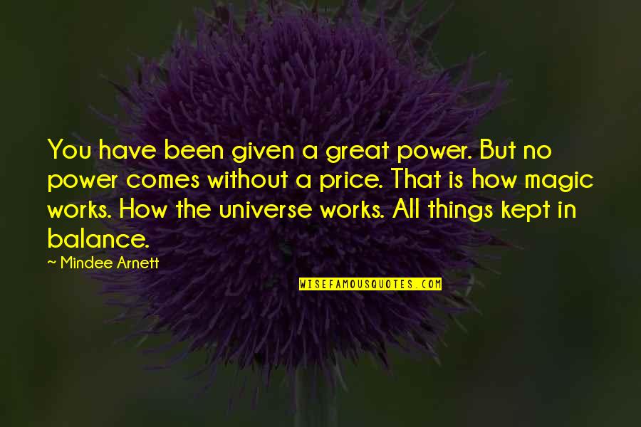 Balance Of The Universe Quotes By Mindee Arnett: You have been given a great power. But