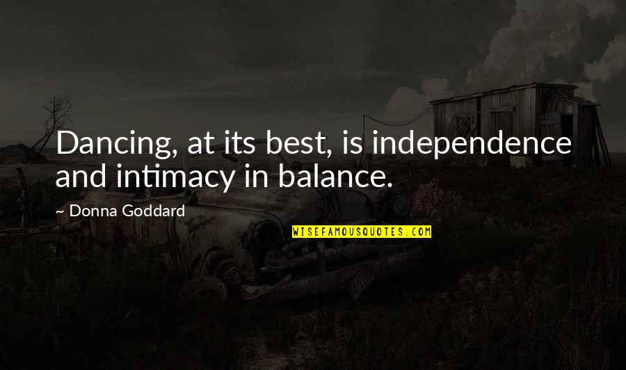 Balance Quotes And Quotes By Donna Goddard: Dancing, at its best, is independence and intimacy