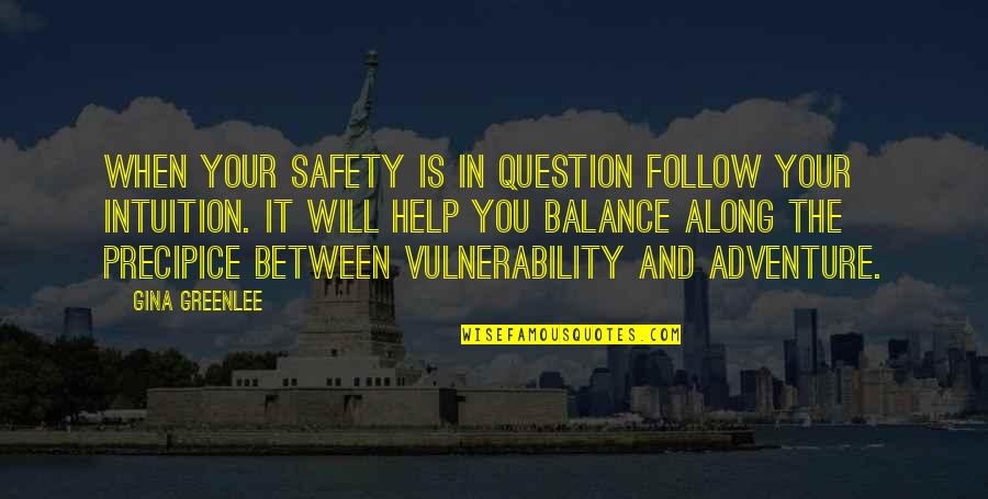 Balance Quotes And Quotes By Gina Greenlee: When your safety is in question follow your
