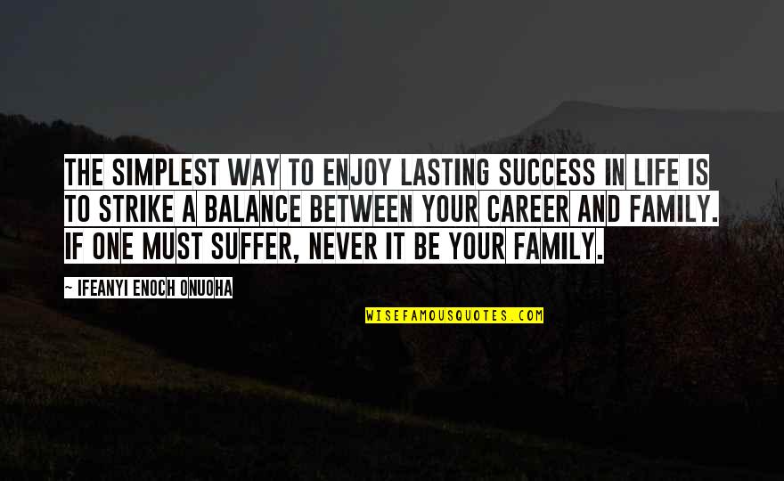 Balance Quotes And Quotes By Ifeanyi Enoch Onuoha: The simplest way to enjoy lasting success in