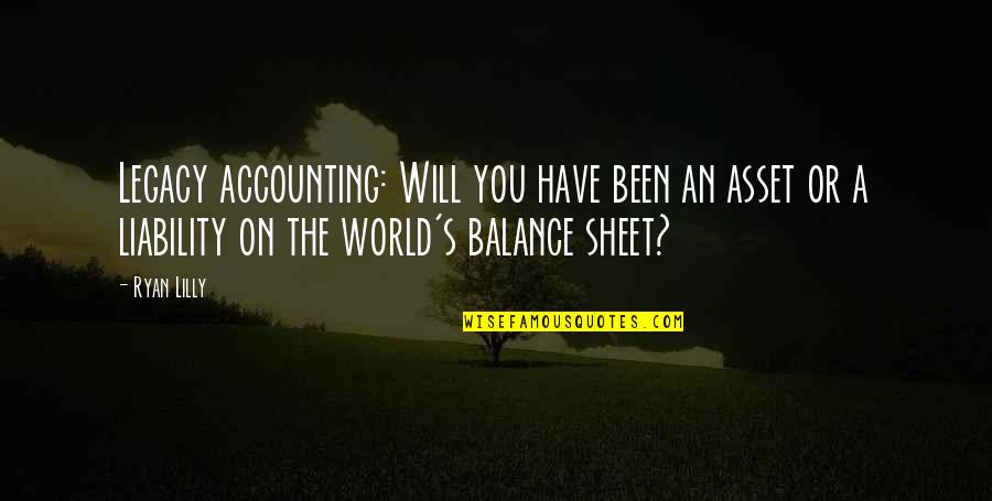 Balance Quotes And Quotes By Ryan Lilly: Legacy accounting: Will you have been an asset