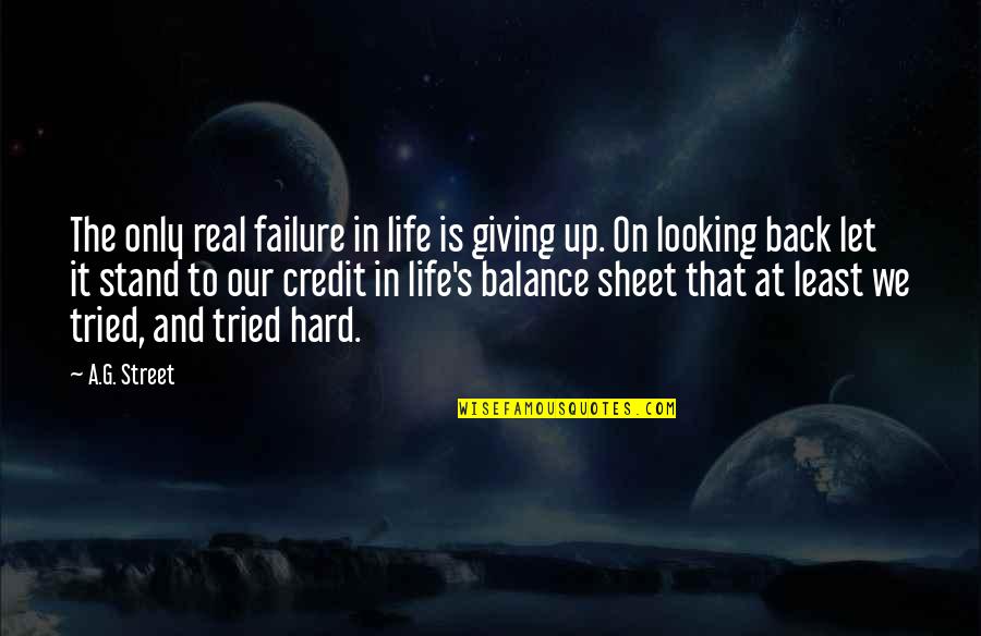 Balance Sheet Of Life Quotes By A.G. Street: The only real failure in life is giving