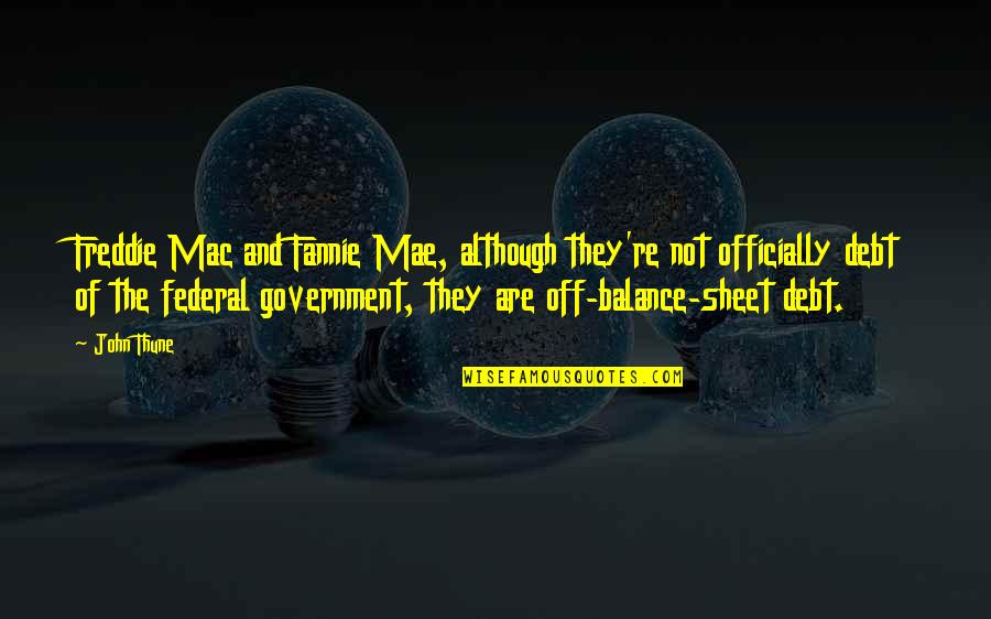 Balance Sheet Quotes By John Thune: Freddie Mac and Fannie Mae, although they're not