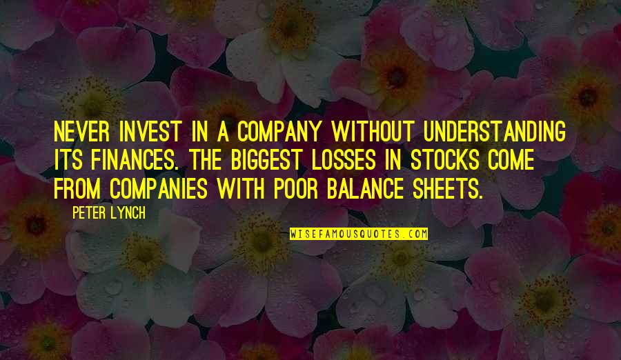 Balance Sheets Quotes By Peter Lynch: Never invest in a company without understanding its