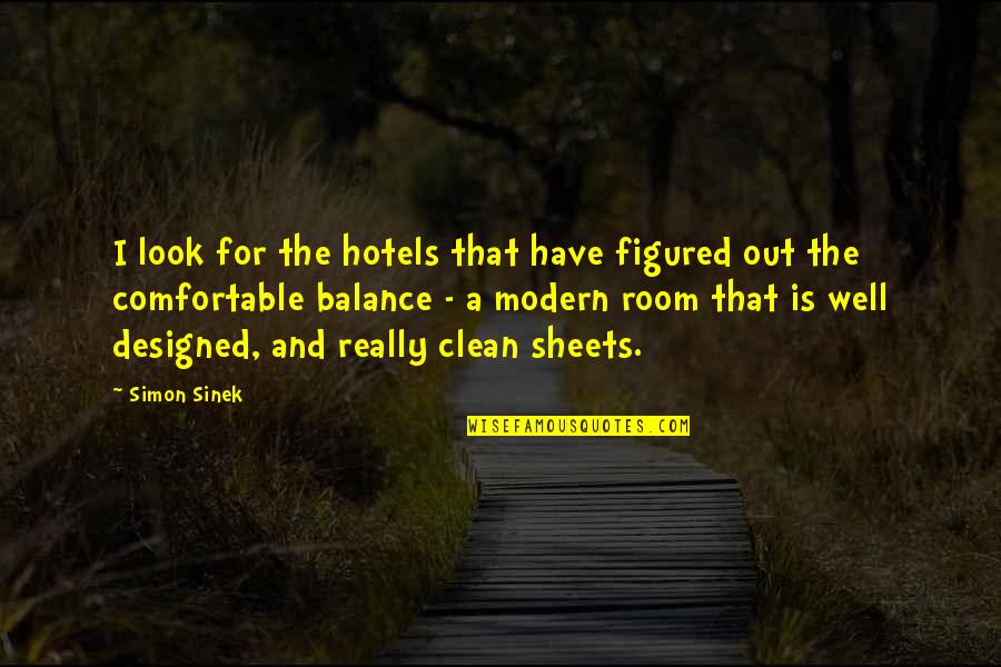 Balance Sheets Quotes By Simon Sinek: I look for the hotels that have figured